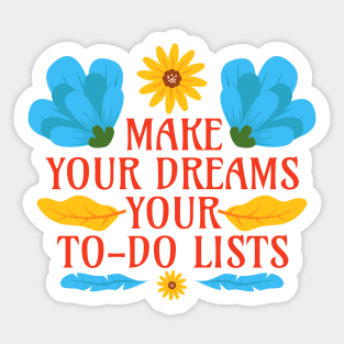 Make Your Dreams Your To-Do Lists - Motivational Word - Floral Quote Sticker